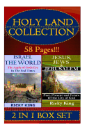 Holy Land Collection: The Apple of God's Eye in the End of Time; And Jesus, Jews & Jerusalem: Past, Present and Future of the City