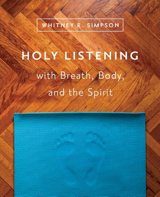 Holy Listening: with Breath, Body, and the Spirit - Simpson, Whitney R