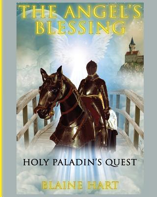 Holy Paladin's Quest: The Angel's Blessing: Book One - Hart, Blaine