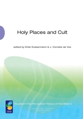 Holy Places and Cult - Koskenniemi, Erkki (Editor), and Cornelis De Vos, J (Editor)