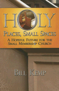 Holy Places, Small Spaces: A Hopeful Future for the Small Membership Church