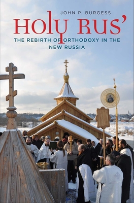 Holy Rus': The Rebirth of Orthodoxy in the New Russia - Burgess, John P
