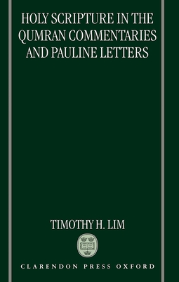 Holy Scripture in the Qumran Commentaries and Pauline Letters - Lim, Timothy H
