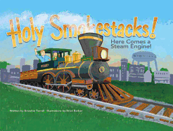 Holy Smokestacks!: Here Comes a Steam Engine!