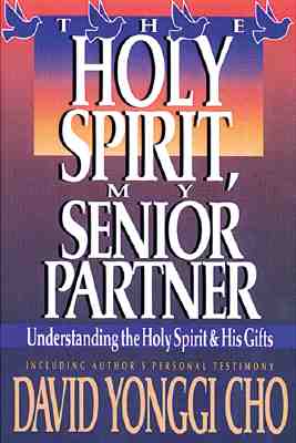 Holy Spirit, My Senior Partner: Understanding the Holy Spirit and His Gifts - Cho