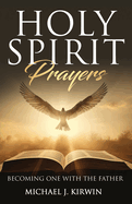 Holy Spirit Prayers: Becoming One with the Father