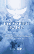 Holy Spirit Radio: The 4 Steps to Understanding and Harnessing The Power of Your Built-in Holy Spirit Radio - To Glorify the Lord by Your Life