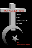 Holy War, Just War: Islam and Christendom at War