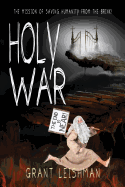 Holy War (the Battle for Souls): The Mission of Saving Humanity from the Brink