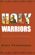 Holy Warriors: A Journey Into the Heart of Indian Fundamentalism