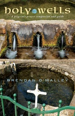 Holy Wells: A pilgrim's prayer companion and guide - O'Malley, Brendan