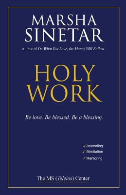 Holy Work: Be Love, Be Blessed, Be a Blessing - Sinetar, Marsha