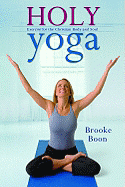 Holy Yoga: Exercise. for the Christian Body and Soul - Boon, Brooke