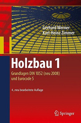 Holzbau 1: Grundlagen DIN 1052 (neu 2008) und Eurocode 5 - Werner, Gerhard, and Zimmer, Karl-Heinz, and Li?ner, Karin (Revised by)