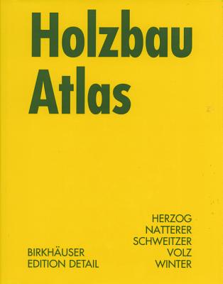 Holzbau Atlas - Herzog, Thomas, and Natterer, Julius, and Schweitzer, Roland