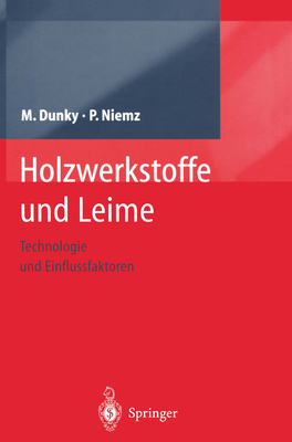 Holzwerkstoffe Und Leime: Technologie Und Einflussfaktoren - Dunky, Manfred, and Niemz, Peter