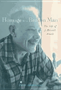 Homage to a Broken Man: The Life of J. Heinrich Arnold - Mommsen, Peter