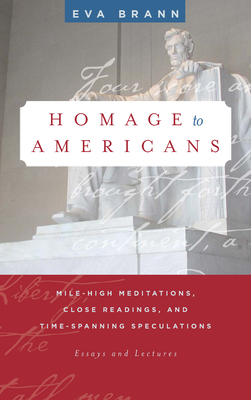 Homage to Americans: Mile-High Meditations, Close Readings, and Time-Spanning Speculations - Brann, Eva