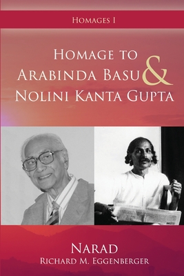 Homage to Arabinda Basu and Nolini Kanta Gupta - Eggenberger, Narad Richard M