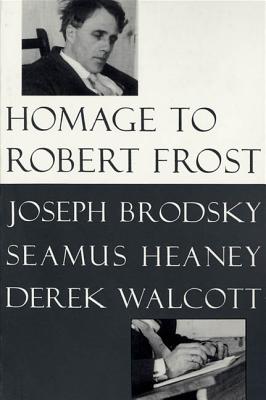 Homage to Robert Frost - Brodsky, Joseph, and Walcott, Derek, and Heaney, Seamus