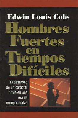 Hombres Fuertes En Tiempos Difciles - Cole, Edwin Louis