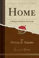 Home: A Religious Book for the Family (Classic Reprint)