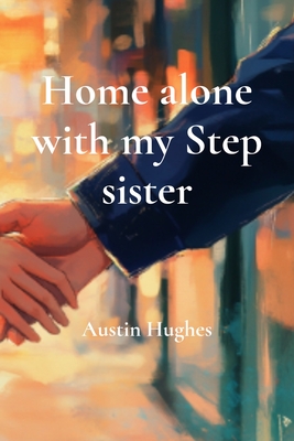 Home alone with my Step sister - Hughes, Austin