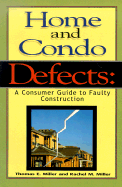 Home and Condo Defects: A Consumer Guide to Faulty Construction - Miller, Thomas E, and Miller, Rachel E