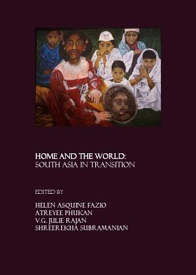 Home and the World: South Asia in Transition - Phukan, Atreyee (Editor), and Rajan, V G Julie (Editor)