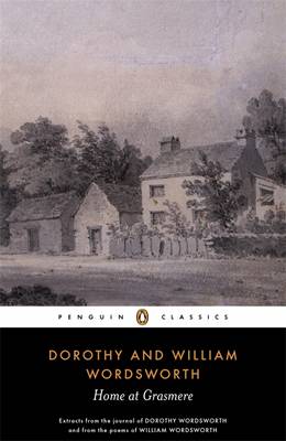 Home at Grasmere: The Journal of Dorothy Wordsworth and the Poems of William Wordsworth - Wordsworth, William, and Wordsworth, Dorothy, and Clark, Colette (Introduction by)