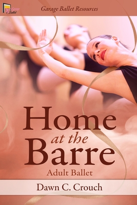 Home at the Barre: Adult Ballet - Crouch, Dawn C