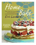 Home Bake: Cakes, muffins, tarts, cheesecakes, brownies and puddings, with foolproof tips from Master Ptissier