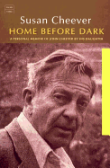 Home Before Dark: A Personal Memoir of John Cheever by His Daughter