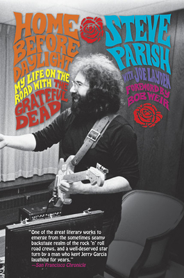 Home Before Daylight: My Life on the Road with the Grateful Dead - Parish, Steve, and Layden, Joe, and Weir, Bob (Foreword by)