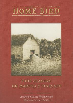 Home Bird: Four Seasons on Martha's Vineyard - Wainwright, Laura