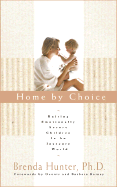 Home by Choice: Raising Emotionally Secure Children in an Insecure World - Hunter, Brenda, Dr., Ph.D.