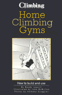 Home Climbing Gyms: How to Build and Use - Leavitt, Randy, and Scoggins, Anthony (Photographer)