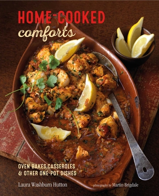 Home-Cooked Comforts: Oven-Bakes, Casseroles and Other One-Pot Dishes - Hutton, Laura Washburn