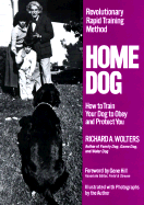 Home Dog: How to Train Your Dog to Obey and Protect You - Wolters, Richard A