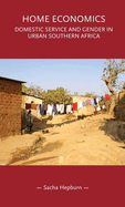 Home Economics: Domestic Service and Gender in Urban Southern Africa