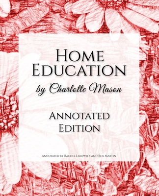 Home Education: Annotated Edition - Lebowitz, Rachel, and Martin, Ruk, and Mason, Charlotte