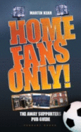 Home Fans Only!: The Away Supporters Pub Guide - Kerr, Martin