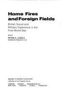 Home Fires and Foreign Fields: British Social and Military Experience in the First World War - Liddle, Peter