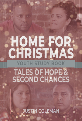 Home for Christmas Youth Study Book: Tales of Hope and Second Chances - Coleman, Justin