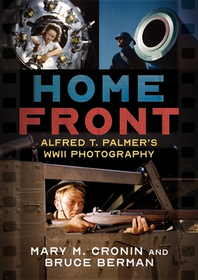 Home Front: Alfred T. Palmer's WWII Photography - Cronin, Mary M., and Berman, Bruce