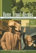 Home Front Heroes: A Biographical Dictionary of Americans During Wartime