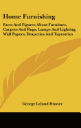 Home Furnishing: Facts And Figures About Furniture, Carpets And Rugs, Lamps And Lighting, Wall Papers, Draperies And Tapestries