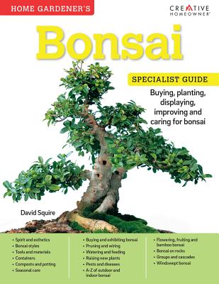 Home Gardener's Bonsai: Buying, planting, displaying, improving and caring for bonsai - Squire, David