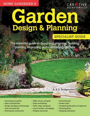 Home Gardener's Garden Design & Planning: Designing, planning, building, planting, improving and maintaining gardens - Bridgewater, A. & G.