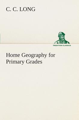 Home Geography for Primary Grades - Long, C C